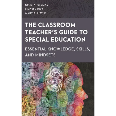 Classroom Teacher's Guide to Special Education: Essential Knowledge, Skills, and Mindsets