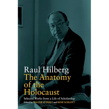 The Anatomy of the Holocaust: Selected Works from a Life of Scholarship