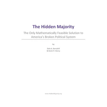 The Hidden Majority: The Only Mathematically Feasible Solution To America's Broken Political System