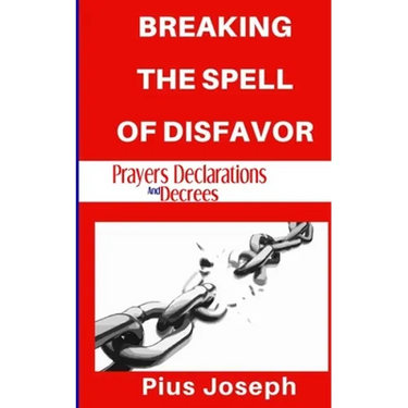 Breaking the Spell of Disfavour: Prayers Declarations and Decrees