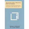 Architectural Drawing and Lettering: A Manual of Practical Instruction in the Art of Drafting and Lettering for Architectural Purposes (1907)