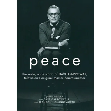 Peace: The Wide, Wide World of Dave Garroway, Television's Original Master Communicator