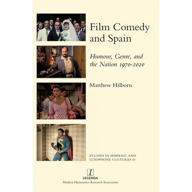 Film Comedy and Spain: Humour, Genre, and the Nation 1970-2020