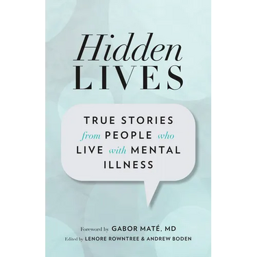 Hidden Lives: True Stories from People Who Live with Mental Illness