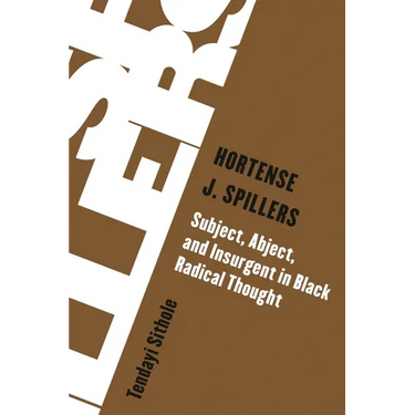 Hortense J. Spillers: Subject, Abject, and Insurgent in Black Radical Thought