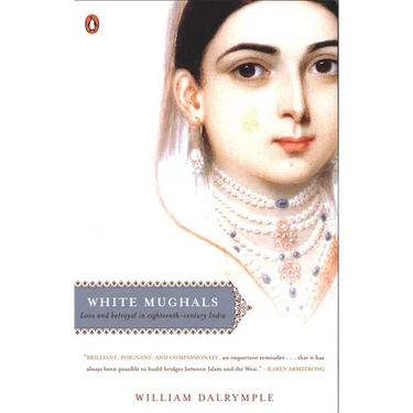 White Mughals: Love and Betrayal in Eighteenth-Century India