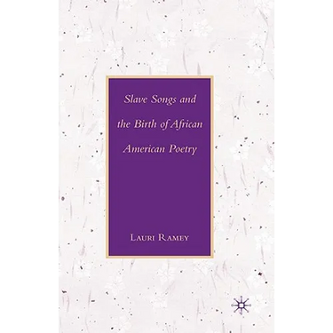 Slave Songs and the Birth of African American Poetry