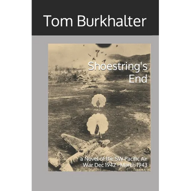Shoestring's End: a Novel of the SW Pacific Air War Dec 1942 - March 1943