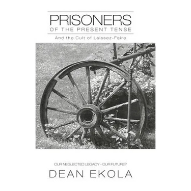 Prisoners of the Present Tense: And the Cult of Laissez-Faire
