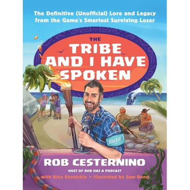 The Tribe and I Have Spoken: The Definitive (Unofficial) Lore and Legacy from the Game's Smartest Surviving Loser