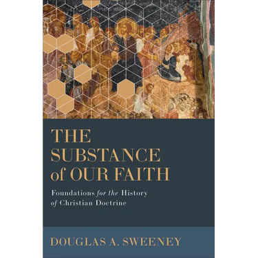 The Substance of Our Faith: Foundations for the History of Christian Doctrine