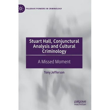 Stuart Hall, Conjunctural Analysis and Cultural Criminology: A Missed Moment