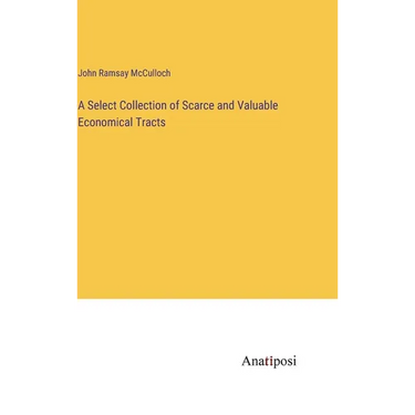 A Select Collection of Scarce and Valuable Economical Tracts