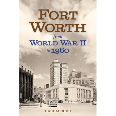 Fort Worth from World War II to 1960: Volume 11