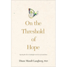 On the Threshold of Hope: Opening the Door to Hope and Healing for Survivors of Sexual Abuse