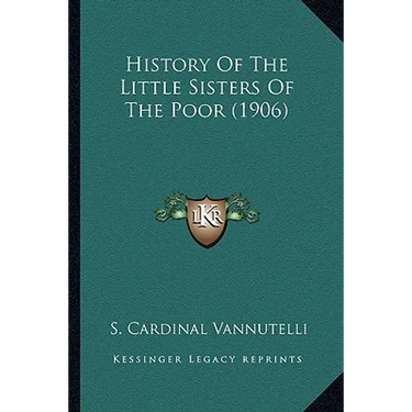 History Of The Little Sisters Of The Poor (1906)