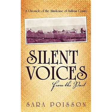Silent Voices From the Past: A Chronicle of the Almshouse of Sullivan County