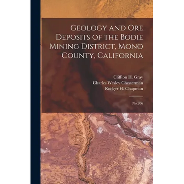 Geology and ore Deposits of the Bodie Mining District, Mono County, California: No.206