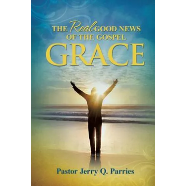 Grace The Real Good News of the Gospel