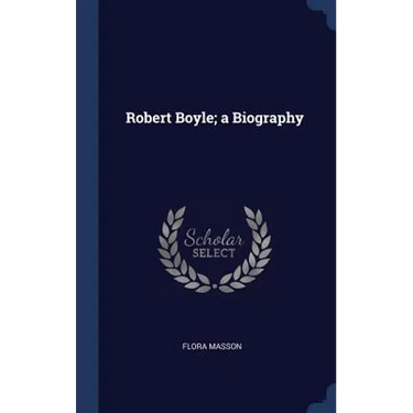 Robert Boyle; a Biography