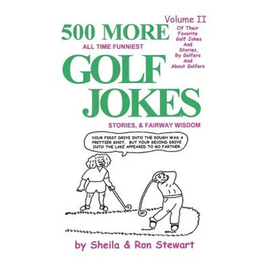 500 More All Time Funniest Golf Jokes, Stories & Fairway Wisdom: Volume II