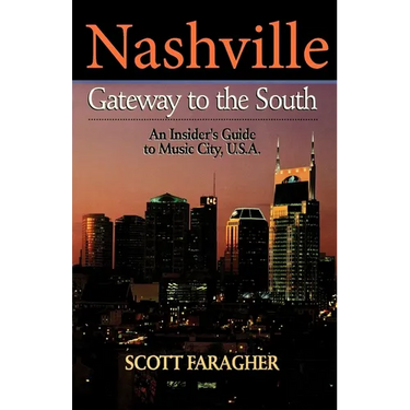 Nashville: Gateway to the South: An Insider's Guide to Music City, U.S.A.