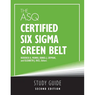 The ASQ Certified Six Sigma Green Belt Study Guide