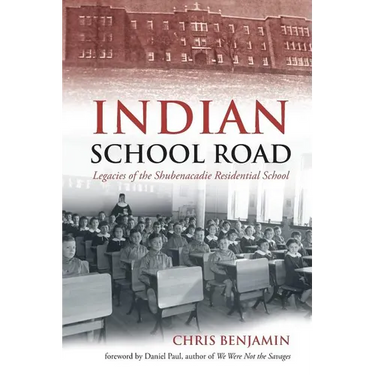 Indian School Road: Legacies of the Shubenacadie Residential School