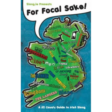 For Focal Sake!: A 32 County Guide to Irish Slang