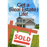 Get a (Real Estate) Life!: How to Become a Successful Real Estate Professional