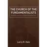 The Church of the Fundamentalists: An Examination of Ecclesiastical Separation in the Twentieth Century