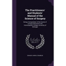 The Practitioners' and Students' Manual of the Science of Surgery: Being a Compendium of the Course of Lectures Delivered in the Homoeopathic College,