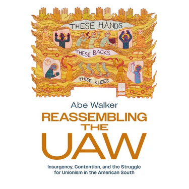 Reassembling the UAW: Insurgency, Contention, and the Struggle for Unionism in the American South