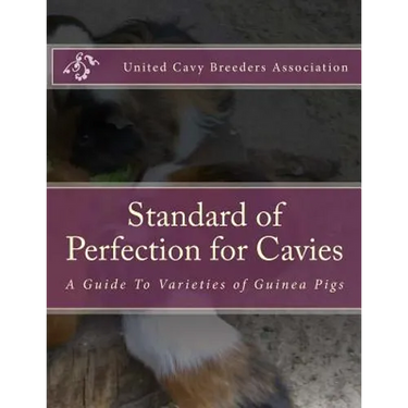 Standard of Perfection for Cavies: A Guide To Varieties of Guinea Pigs