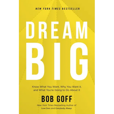 Dream Big: Know What You Want, Why You Want It, and What You're Going to Do about It - The Perfect Christian Graduation Gift to Celebrate Your Grad