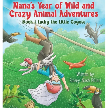 Nana's Year of Wild and Crazy Animal Adventures, Book 1 Lucky the Little Coyote
