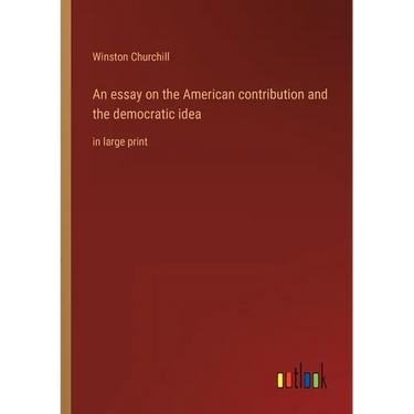 An essay on the American contribution and the democratic idea: in large print