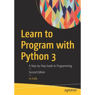 Learn to Program with Python 3: A Step-By-Step Guide to Programming