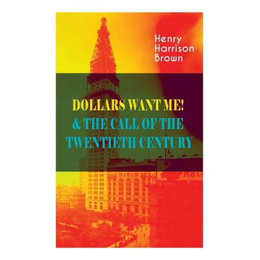 Dollars Want Me! & the Call of the Twentieth Century: Defeat the Material Desires and Burdens - Feel the Power of Positive Assertions in Your Personal