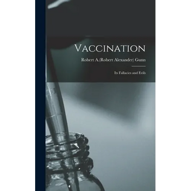 Vaccination: Its Fallacies and Evils