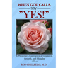When God Calls, Say Yes!: A Physician's Experience of Mystical Guidance