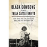 Black Cowboys and Early Cattle Drives: On the Trails from Texas to Montana