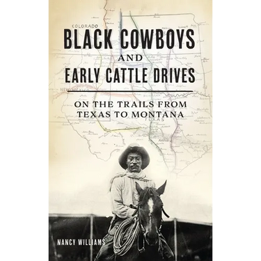 Black Cowboys and Early Cattle Drives: On the Trails from Texas to Montana