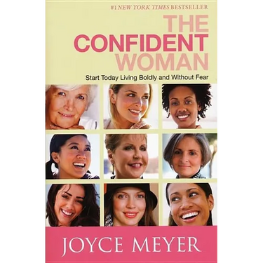 The Confident Woman: Start Today Living Boldly and Without Fear
