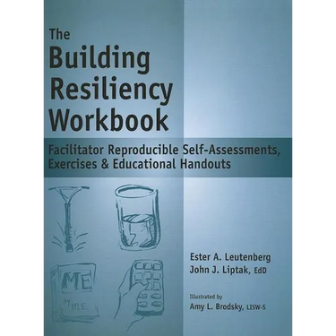 The Building Resiliency Workbook: Facilitator Reproducible Self-Assessments, Exercises & Educational Handouts