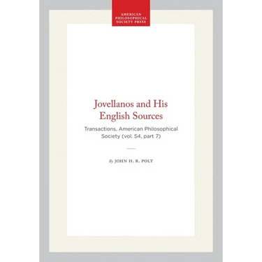 Jovellanos and His English Sources: Transactions, American Philosophical Society (Vol. 54, Part 7)