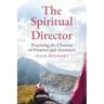 The Spiritual Director: A Practitioner's Guide to the Charism of Presence and Attention