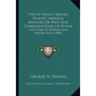 Trip Of Prince Michel Hilkoff, Imperial Minister Of Ways And Communication Of Russia: New York To Buffalo And Niagra Falls (1896)