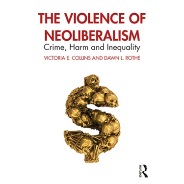 The Violence of Neoliberalism: Crime, Harm and Inequality