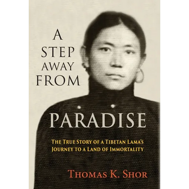 A Step Away from Paradise: The True Story of a Tibetan Lama's Journey to a Land of Immortality